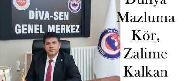 Dünya Mazluma Kör, Zalime...